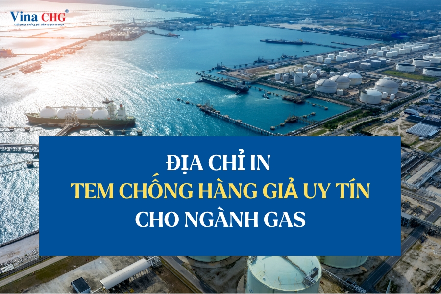 Địa chỉ in tem chống giả uy tín cho ngành gas