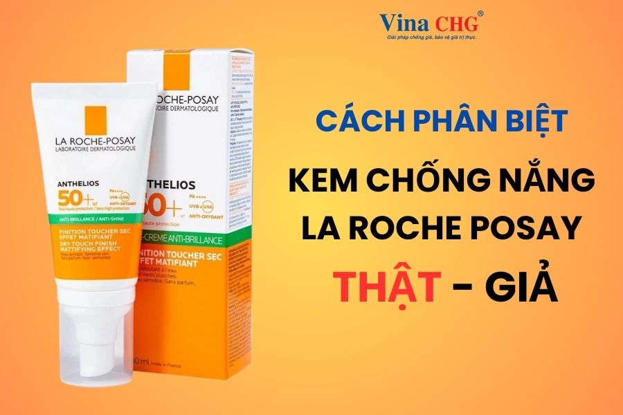 Cách Phân Biệt Kem Chống Nắng La Roche Posay Thật Giả