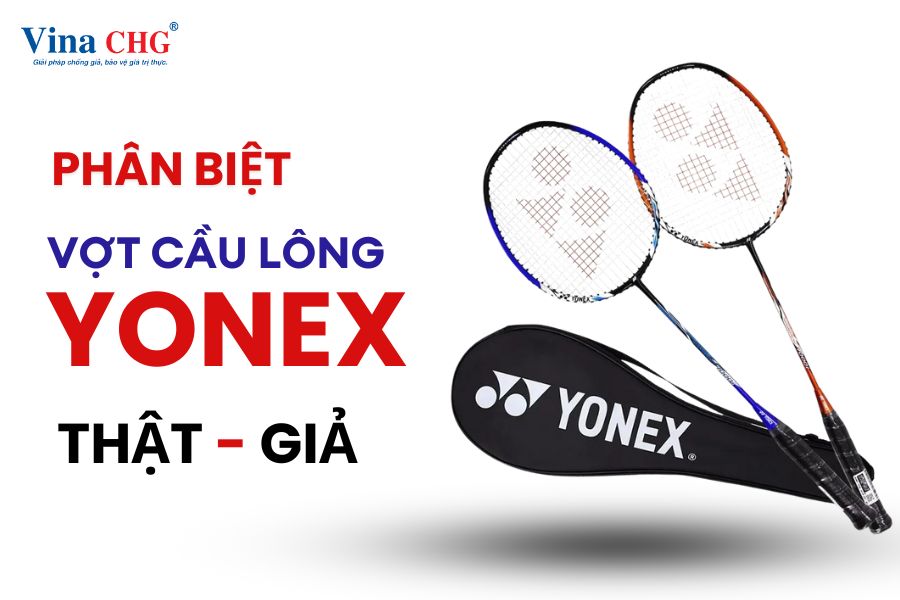 phân biệt vợt cầu lông yonex thật giả