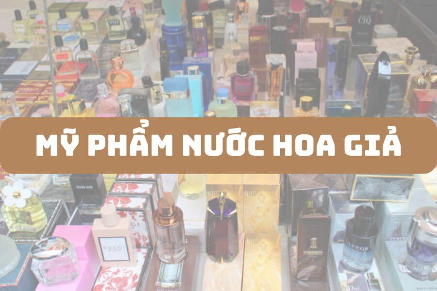 Mỹ phẩm và nước hoa giả