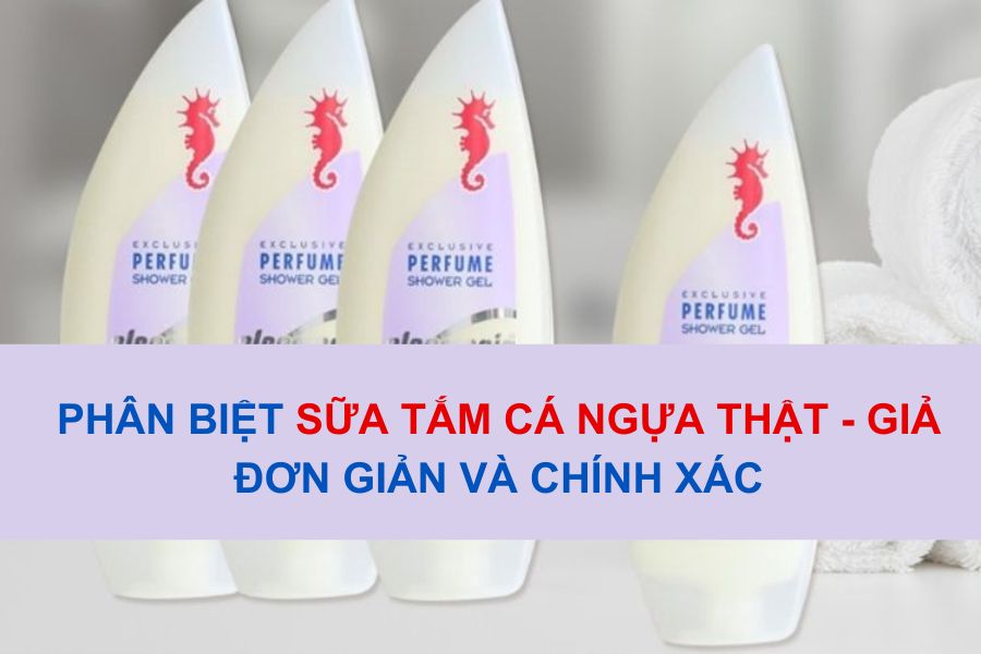 phân biệt sữa tắm cá ngựa thật giả